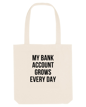 My bank account grows everyday Natural