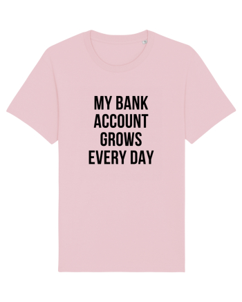 My bank account grows everyday Cotton Pink