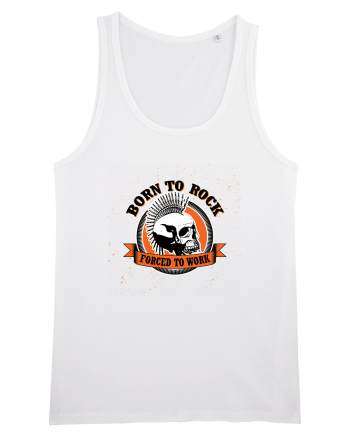Born To Rock Forced To Work White