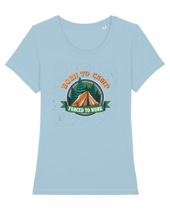 Born To Camp Forced To Work Sky Blue