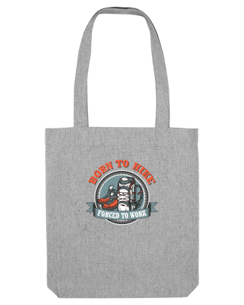 Born To Hike Forced To Work Heather Grey