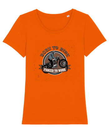 Born To Ride Forced To Work Bright Orange