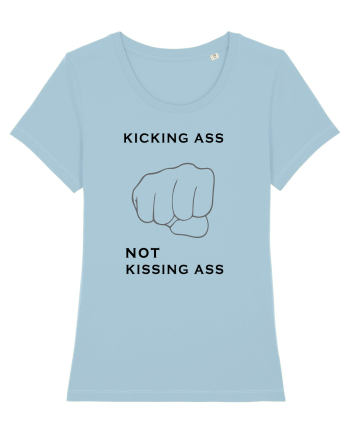 Kicking ass not kissing ass Sky Blue
