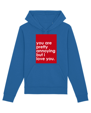 You Are Pretty Annoying But I love You Royal Blue