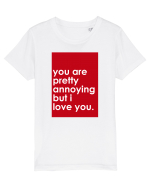 You Are Pretty Annoying But I love You Tricou mânecă scurtă  Copii Mini Creator