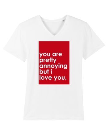 You Are Pretty Annoying But I love You White