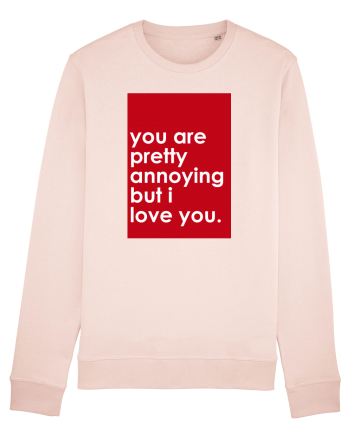 You Are Pretty Annoying But I love You Candy Pink