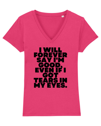 I will forever say i'm good, even if i got tears in my eyes. Raspberry