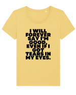 I will forever say i'm good, even if i got tears in my eyes. Tricou mânecă scurtă guler larg fitted Damă Expresser