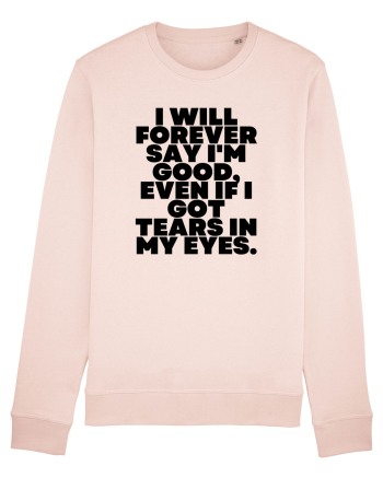 I will forever say i'm good, even if i got tears in my eyes. Candy Pink