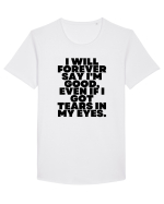 I will forever say i'm good, even if i got tears in my eyes. Tricou mânecă scurtă guler larg Bărbat Skater