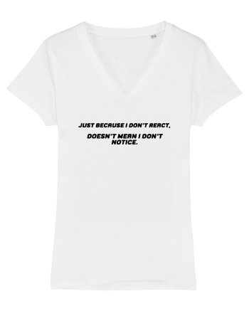 Just because I don't react, doesn't mean I don't notice. White