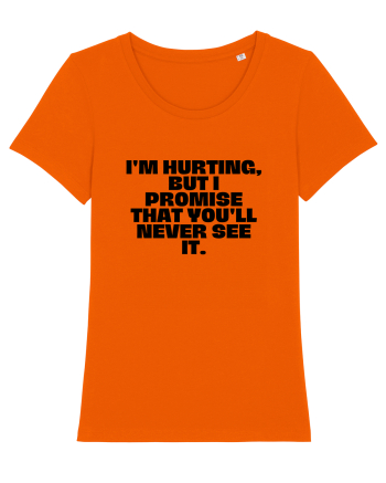 I'm hurting, but i promise that you'll never see it. Bright Orange