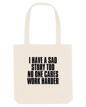 I have a sad story too No one cares Work harder Natural
