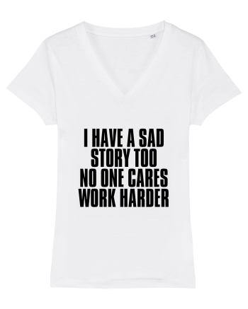 I have a sad story too No one cares Work harder White