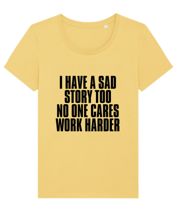 I have a sad story too No one cares Work harder Jojoba