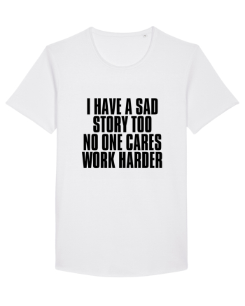 I have a sad story too No one cares Work harder White