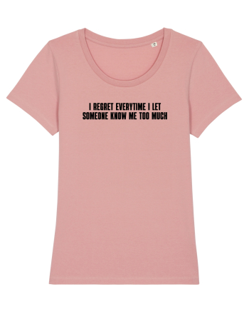 I regret everytime I let someone know me too much Canyon Pink