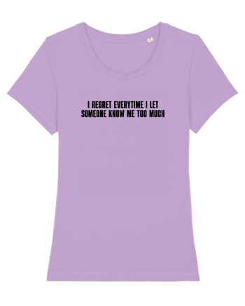 I regret everytime I let someone know me too much Lavender Dawn