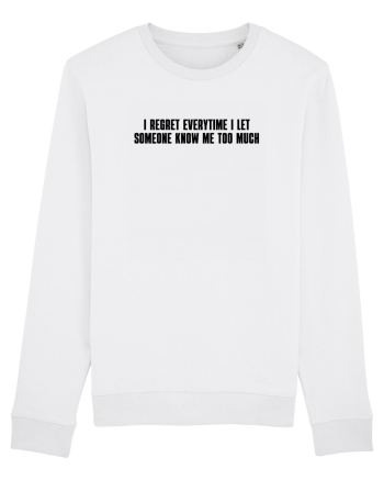 I regret everytime I let someone know me too much White