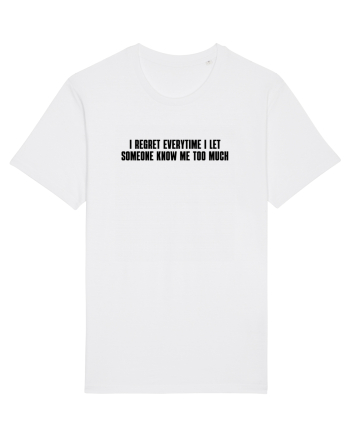 I regret everytime I let someone know me too much White
