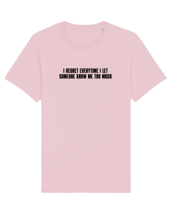 I regret everytime I let someone know me too much Cotton Pink
