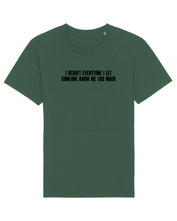 I regret everytime I let someone know me too much Bottle Green
