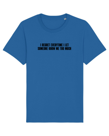 I regret everytime I let someone know me too much Royal Blue