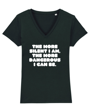 The more silent I am, the more dangerous I can be. Black