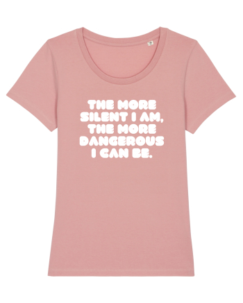 The more silent I am, the more dangerous I can be. Canyon Pink