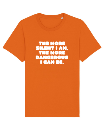 The more silent I am, the more dangerous I can be. Bright Orange