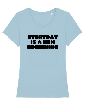 Everyday is a new beginning Sky Blue