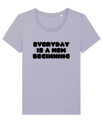 Everyday is a new beginning Lavender
