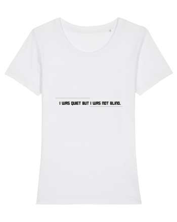 I was quiet but I was not blind. White