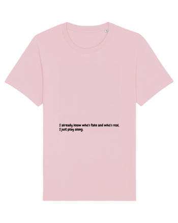 I already know who's fake and who's real, I just play along. Cotton Pink