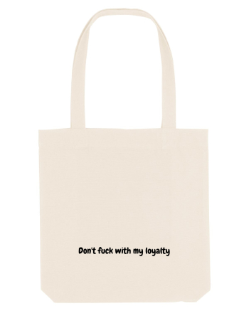 Don't fuck with my loyalty Natural