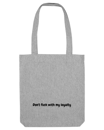 Don't fuck with my loyalty Heather Grey