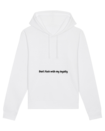 Don't fuck with my loyalty White