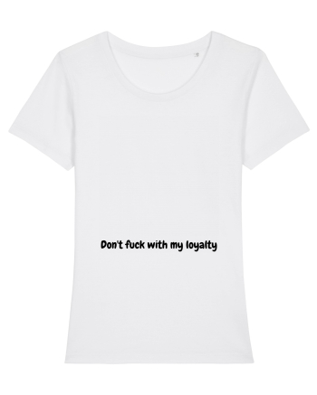 Don't fuck with my loyalty White