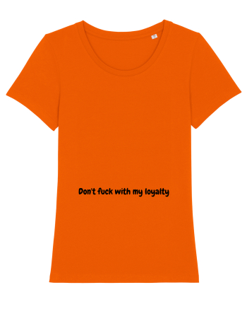 Don't fuck with my loyalty Bright Orange