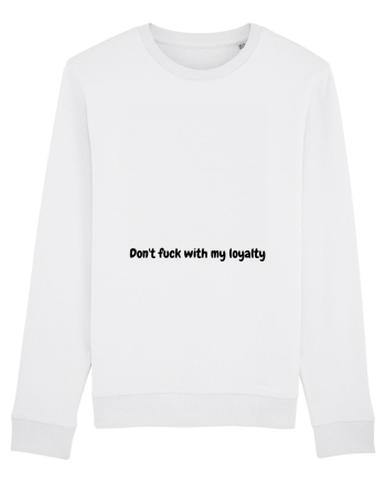 Don't fuck with my loyalty White