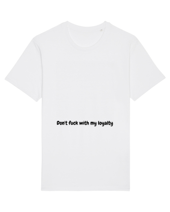 Don't fuck with my loyalty White