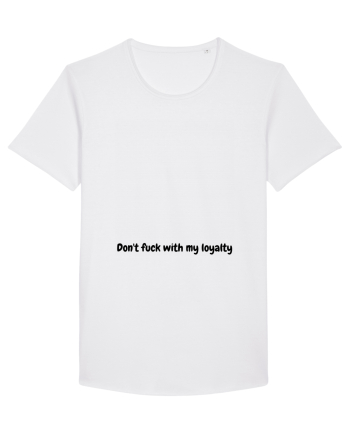 Don't fuck with my loyalty White