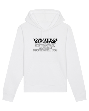 Your attitude may hurt me White