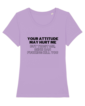 Your attitude may hurt me Lavender Dawn