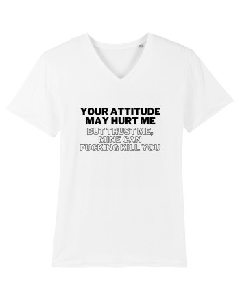 Your attitude may hurt me White