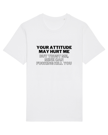 Your attitude may hurt me White