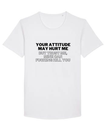 Your attitude may hurt me White