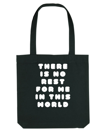 There is no rest for me in this world Black