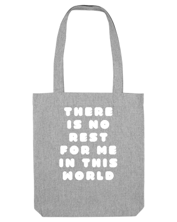 There is no rest for me in this world Heather Grey